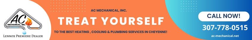 AC Mechanical logo with text "TREAT YOURSELF TO THE BEST HEATING, COOLING & PLUMBING SERVICES IN CHEYENNE! CALL NOW! 307-778-0515 ac-mechanical.net Lennox Premier Dealer